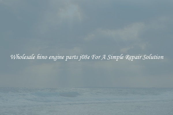 Wholesale hino engine parts j08e For A Simple Repair Solution