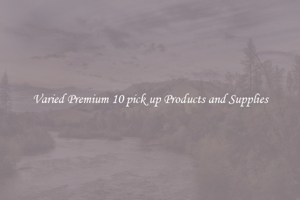 Varied Premium 10 pick up Products and Supplies