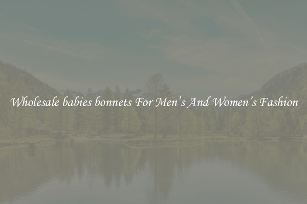 Wholesale babies bonnets For Men’s And Women’s Fashion