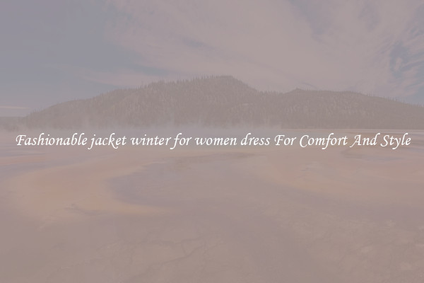 Fashionable jacket winter for women dress For Comfort And Style