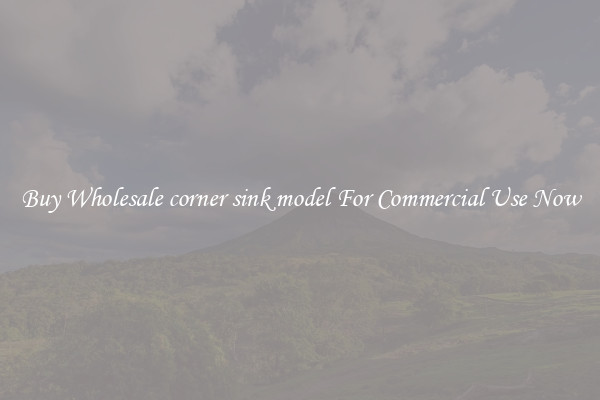 Buy Wholesale corner sink model For Commercial Use Now