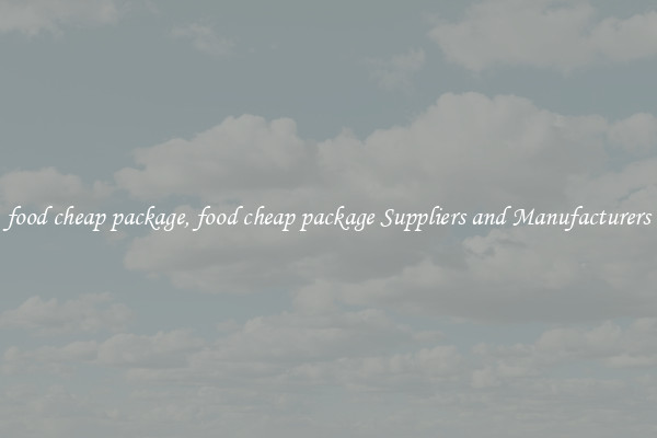 food cheap package, food cheap package Suppliers and Manufacturers