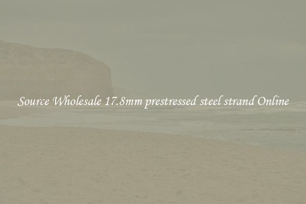 Source Wholesale 17.8mm prestressed steel strand Online