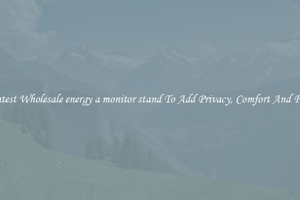Latest Wholesale energy a monitor stand To Add Privacy, Comfort And Fun
