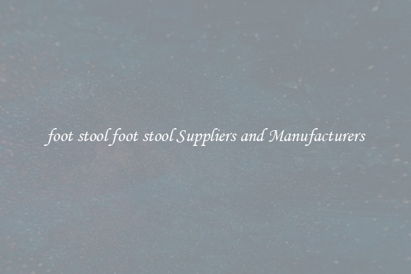 foot stool foot stool Suppliers and Manufacturers