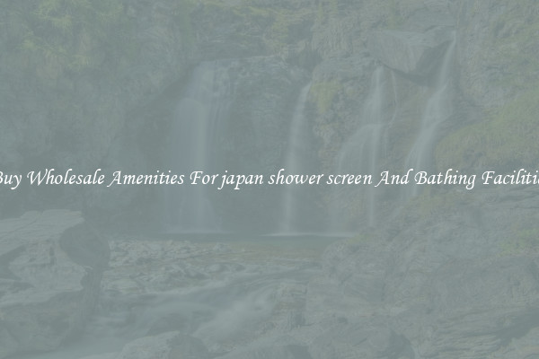 Buy Wholesale Amenities For japan shower screen And Bathing Facilities