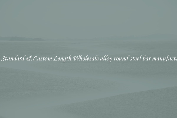 Buy Standard & Custom Length Wholesale alloy round steel bar manufacturers