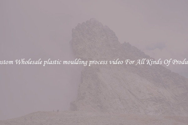Custom Wholesale plastic moulding process video For All Kinds Of Products