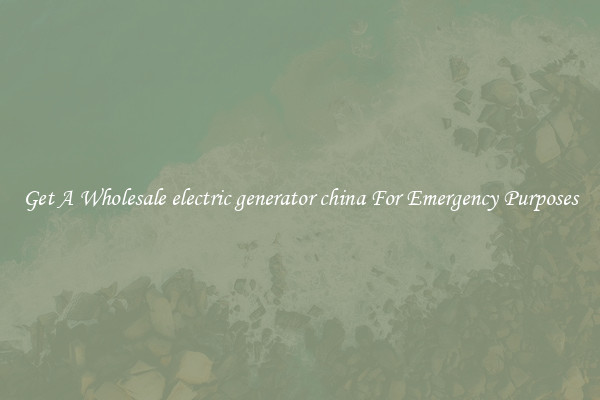 Get A Wholesale electric generator china For Emergency Purposes
