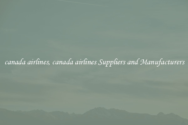 canada airlines, canada airlines Suppliers and Manufacturers