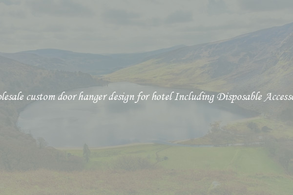 Wholesale custom door hanger design for hotel Including Disposable Accessories 