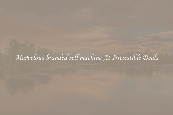 Marvelous branded sell machine At Irresistible Deals
